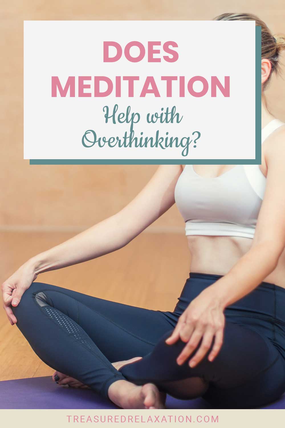 Woman in white top and blue tights meditating - Does Meditation Help with Overthinking?
