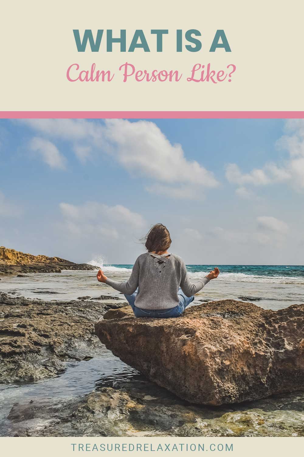 Woman in grey tops and jeans meditating on a rock - What is a Calm Person Like?