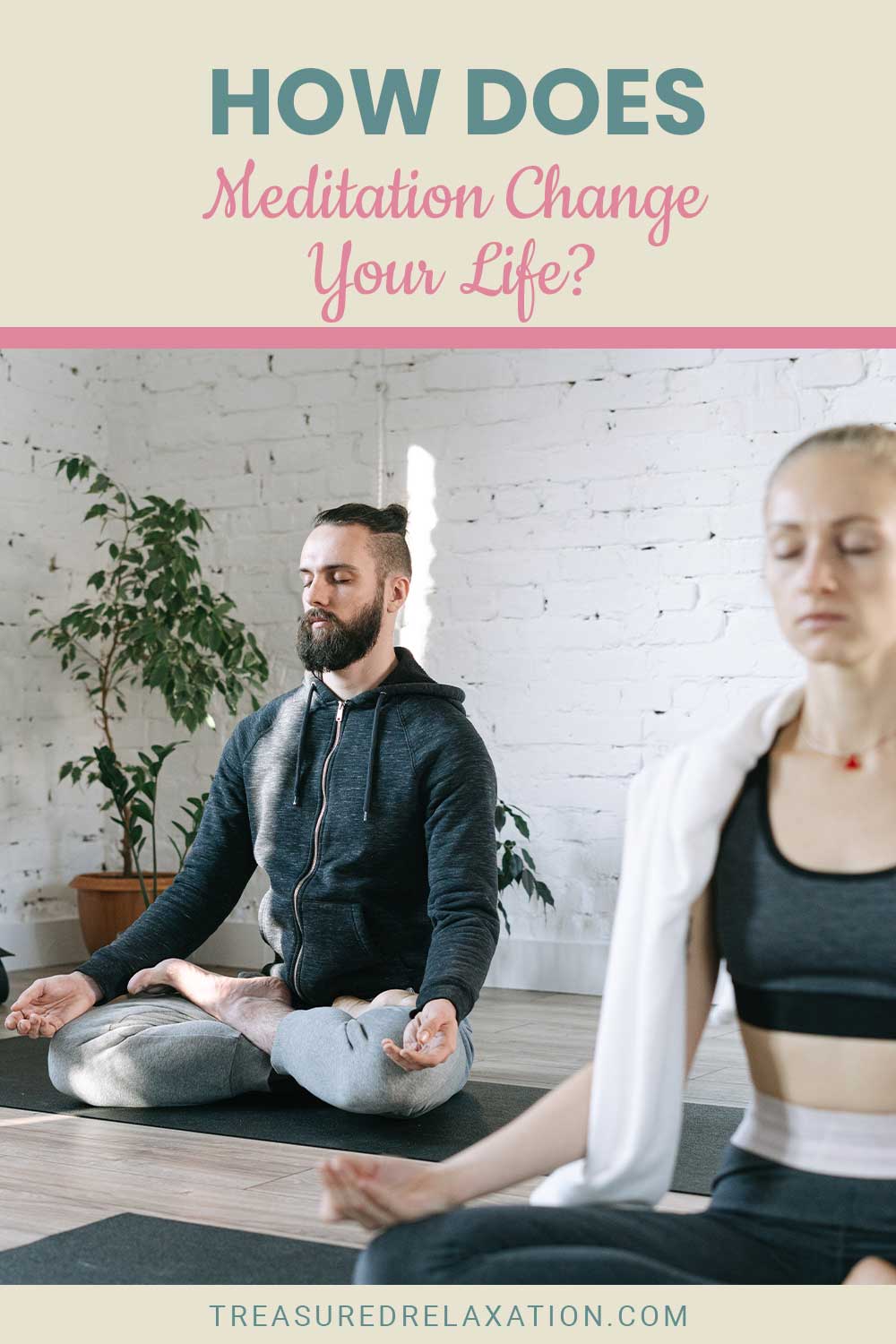 Man and woman meditating in a room - How Does Meditation Change Your Life?