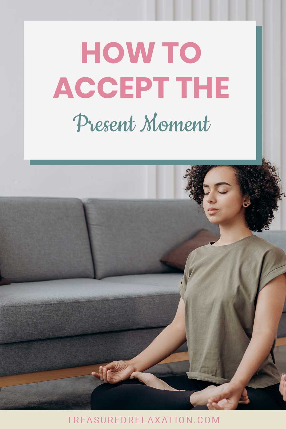 Woman meditating in a living room - How to Accept the Present Moment?