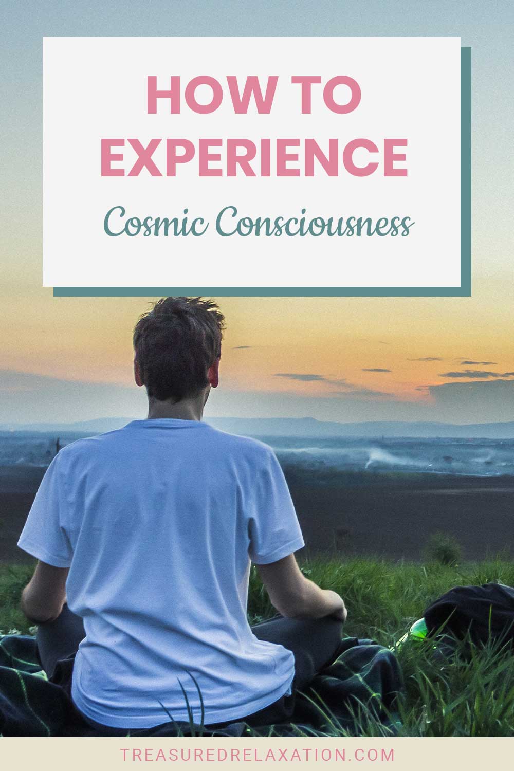 How to Experience Cosmic Consciousness