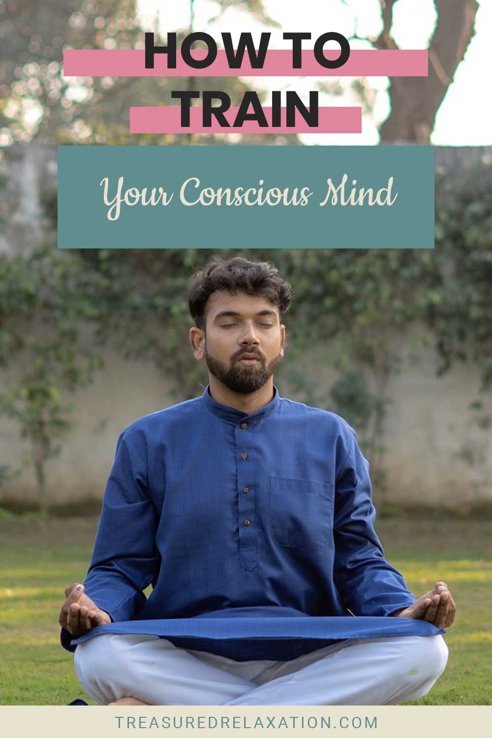 Man wearing blue shirt meditating on backyard - How to Train Your Conscious Mind?